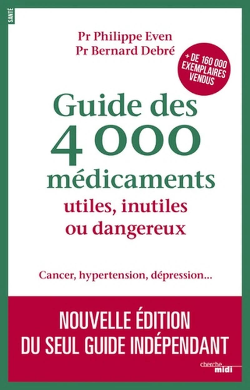 Guide des 4000 médicaments utiles, inutiles ou dangereux : cancer, hypertension, dépression (Nouvelle éd.) Pr. Philippe Even, Pr Bernard Debré