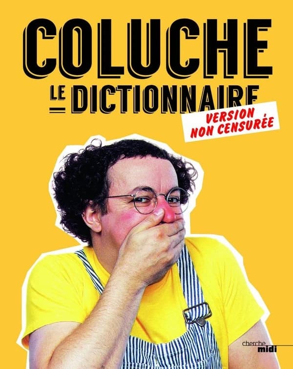 Coluche : le dictionnaire : version non censurée