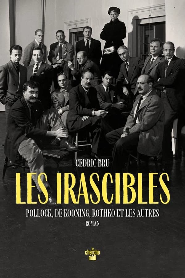 Les irascibles : Pollock, De Kooning, Rothko et les autres : roman