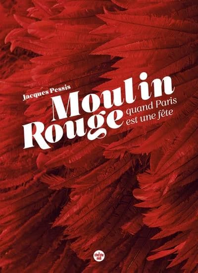 Le Moulin Rouge : quand Paris est une fête