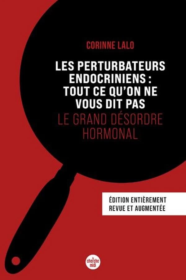 Les perturbateurs endocriniens : tout ce qu'on ne vous dit pas : le grand désordre hormonal (Édition entièrement revue et augmentée) Corinne Lalo ; illustrations intérieures, Laurent Lalo