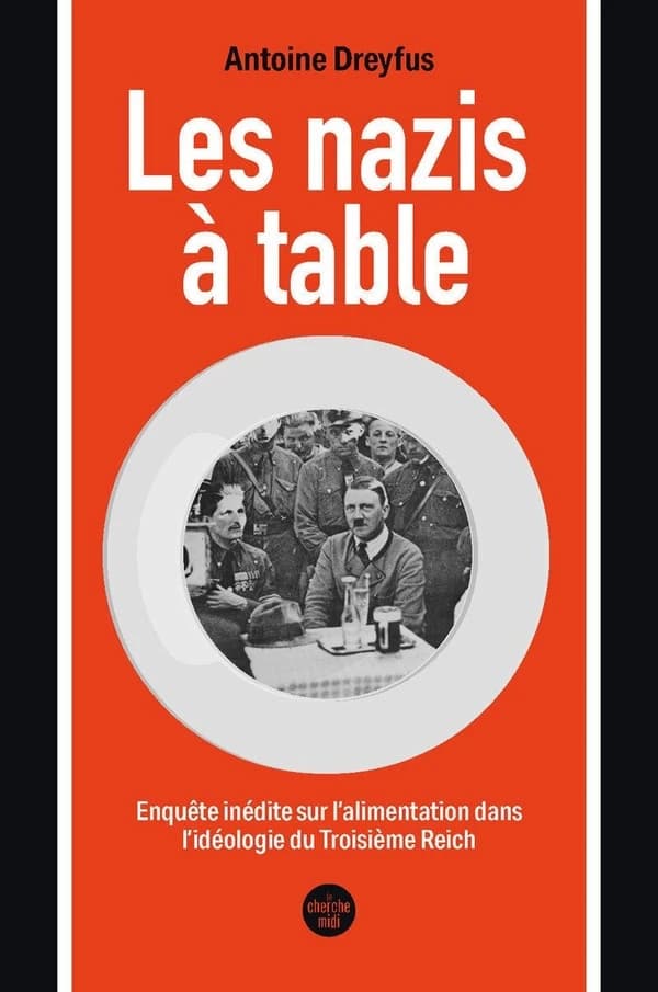 Les nazis à table : enquête inédite sur l'alimentation dans l'idéologie du Troisième Reich
