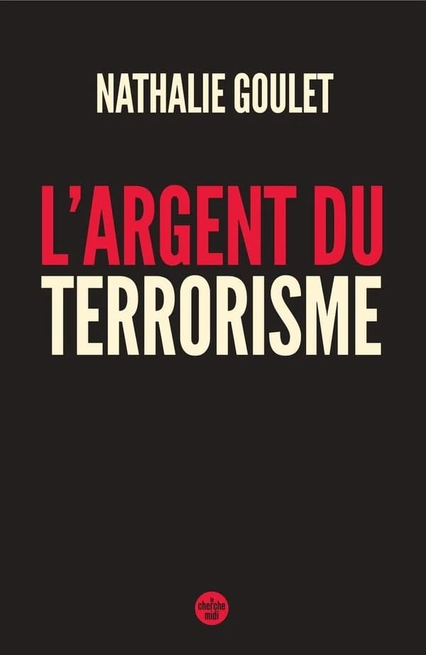 L'argent du terrorisme (Nouvelle édition actualisée et enrichie) Nathalie Goulet ; préface de Jean-Charles Brisard [...]