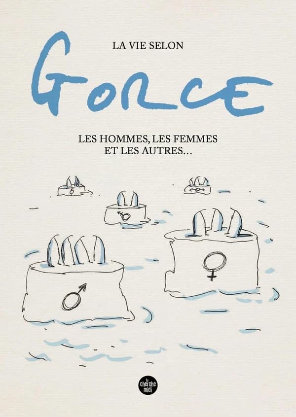 La vie selon Gorce : Les hommes, les femmes et les autres ...