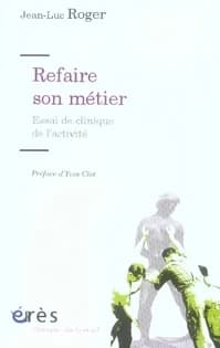 Refaire son métier : essais de clinique de l'activité