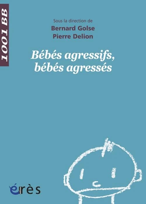 Bébés agressifs, bébés agressés : [journée organisée par la WAIMH-francophone, Paris, janvier 2002]