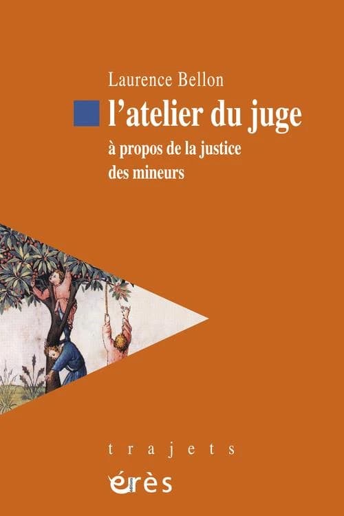 L'atelier du juge : à propos de la justice des mineurs ([Nouvelle éd. entièrement actualisée])