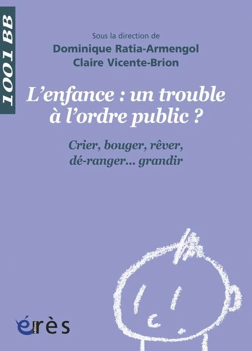 L'enfance, un trouble à l'ordre public ? : crier, bouger, rêver, dé-ranger, grandir