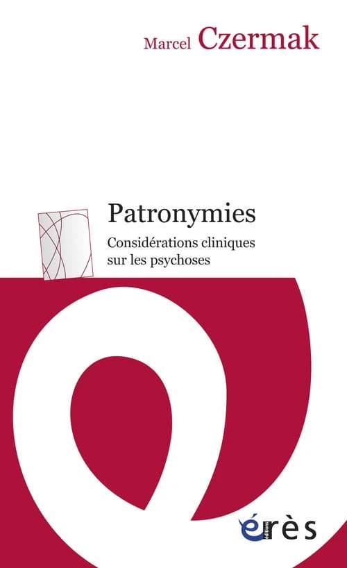 Patronymies : considérations cliniques sur les psychoses ([Nouvelle éd. revue et augmentée]) Marcel Czermak