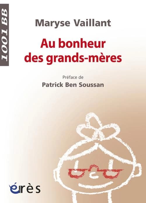 Au bonheur des grands-mères ([Nouvelle éd.]) Maryse Vaillant ; préface de Patrick Ben Soussan