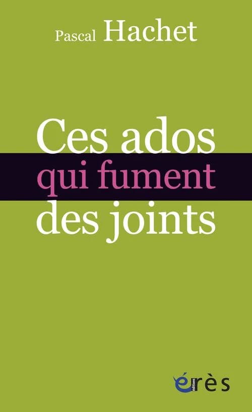 Ces ados qui fument des joints ([Éd. entièrement revue et actualisée]) Pascal Hachet