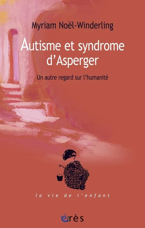 Autisme et syndrome d'Asperger : un autre regard sur l'humanité