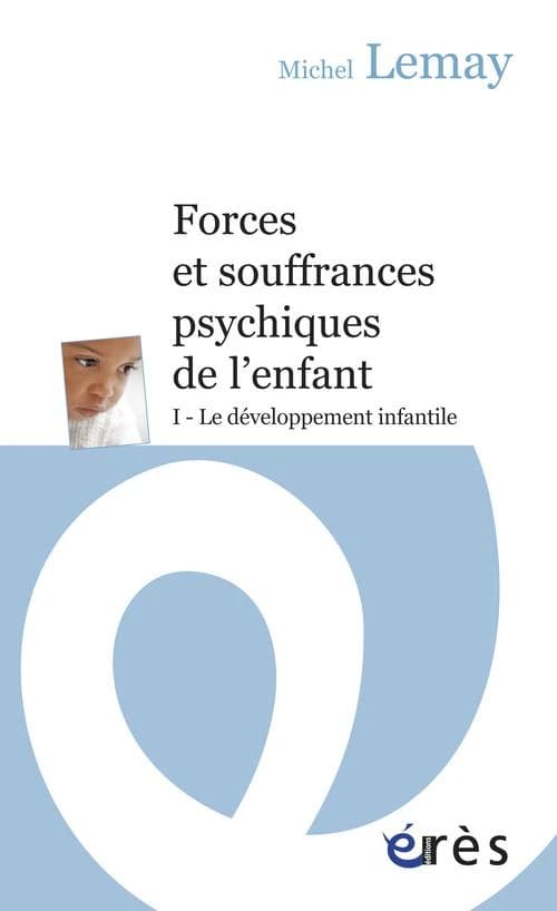 Forces et souffrances psychiques de l'enfant. Tome 1, Le développement infantile