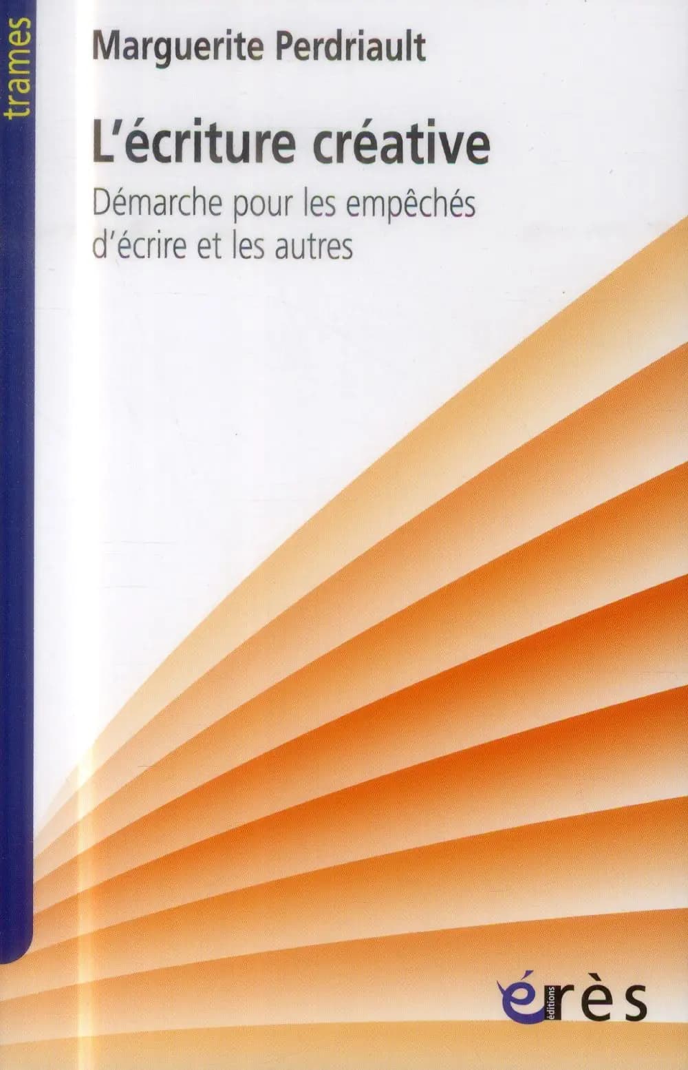 L'écriture créative : démarche pour les empêchés d'écrire et les autres