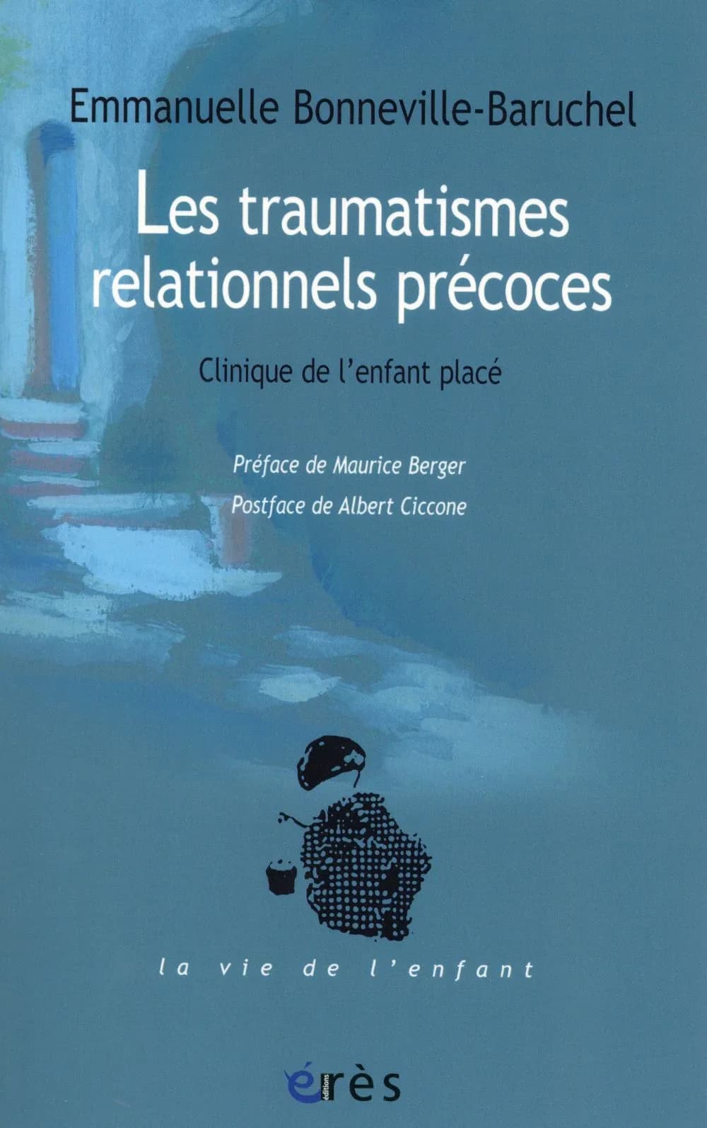 Traumatismes relationnels précoces : clinique de l'enfant placé