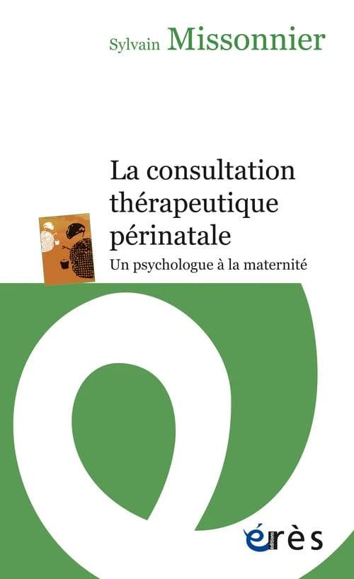 La consultation thérapeutique périnatale : un psychologue à la maternité (Rééd. actualisée) Sylvain Missonnier ; préface de Bernard Golse