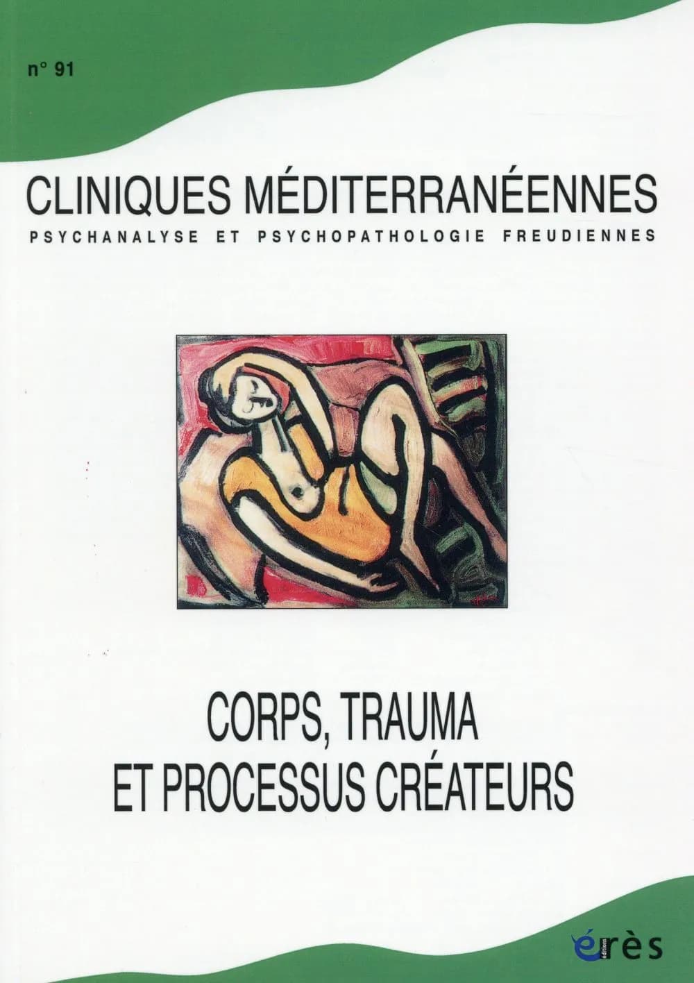 Cliniques méditerranéennes Tome 91 : corps, trauma et processus créateur