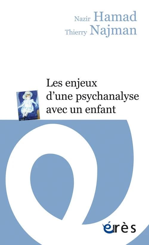 Les enjeux d'une psychanalyse avec un enfant (Éd. augmentée d'un avant-propos) Nazir Hamad, Thierry Najman ; préface de Charles Melman