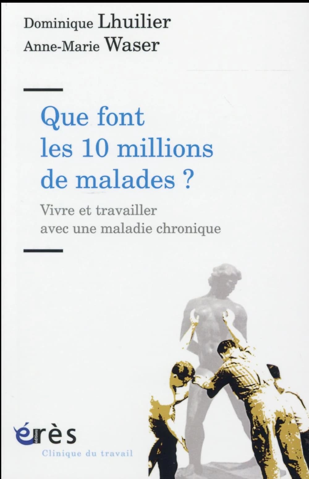 Que font les 10 millions de malades ? vivre et travailler avec une maladie chronique : VIVRE ET TRAVAILLER AVEC UNE MALADIE CHRONIQUE