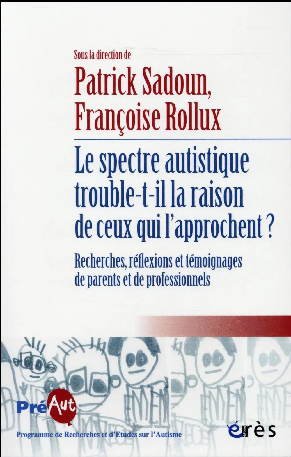 Le spectre autistique trouble-t-il la raison de ceux qui l'approchent ? : recherches, réflexions et témoignages de parents et de professionnels