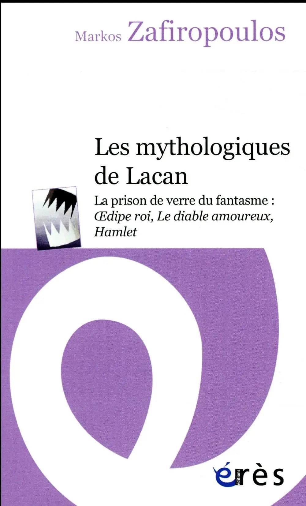 Les mythologiques de Lacan : la prison de verre du fantasme, "Oedipe roi", "Le diable amoureux", "Hamlet"
