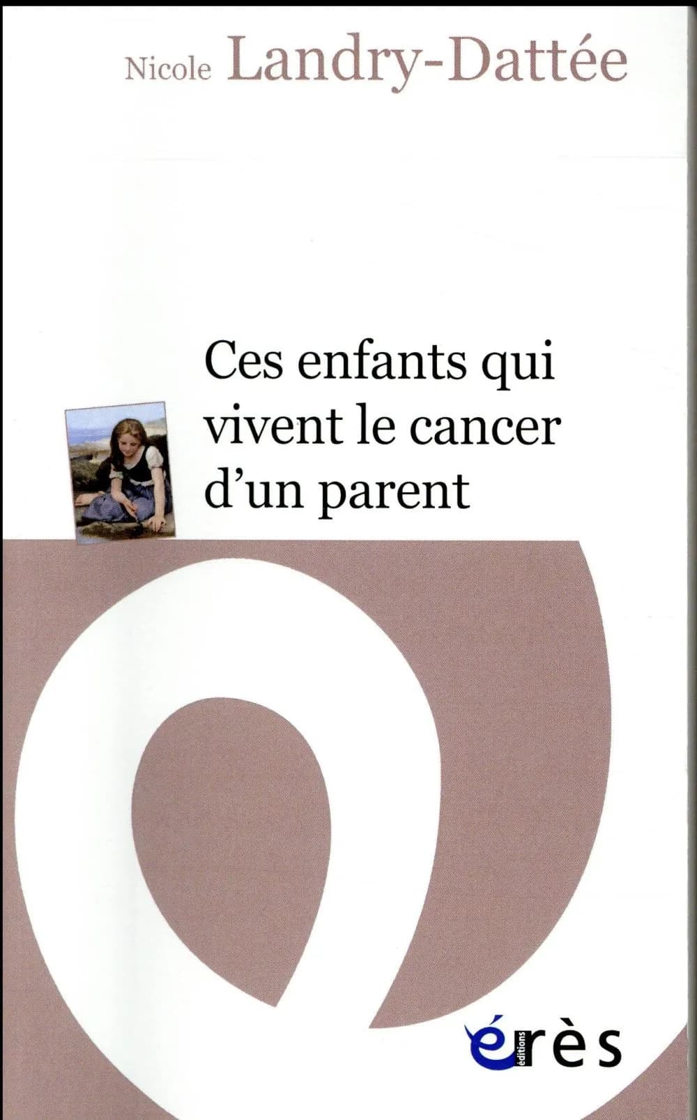 Ces enfants qui vivent le cancer d'un parent (Nouvelle éd. revue et corrigée) Nicole Landry-Dattée ; préface de Emmanuel Hirsch