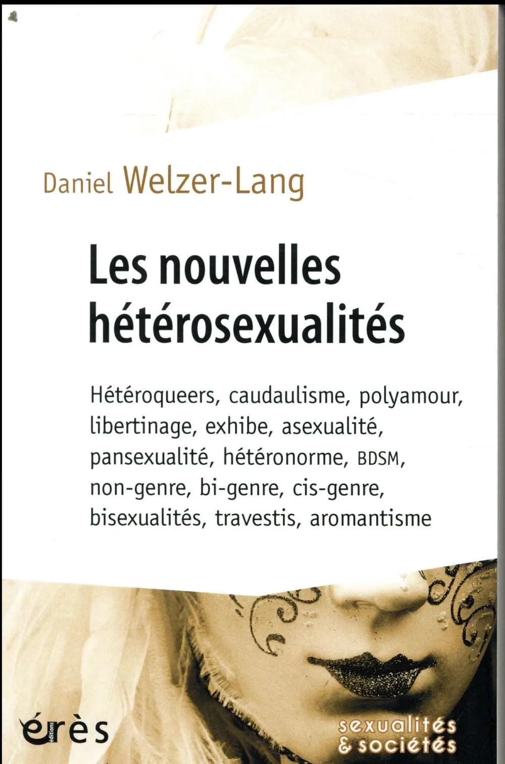 Les nouvelles hétérosexualités : hétéroqueers, caudaulisme, polyamour, libertinage, exhibe, asexualité, pansexualité, hétéronorme, BDSM, non-genre, bi-genre, cis-genre, bisexualités, travestis, aromantisme