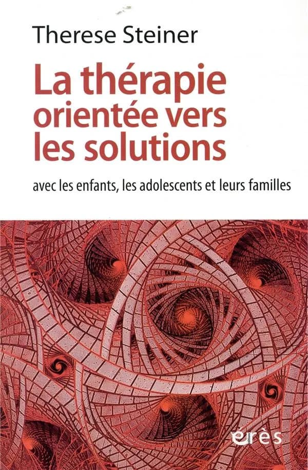 La thérapie orientée vers les solutions : avec les enfants, adolescents et leurs familles