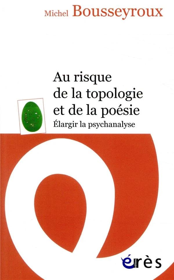 Au risque de la topologie et de la poésie : élargir la psychanalyse