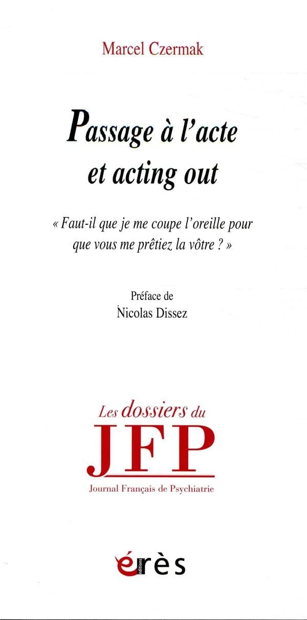 Passage à l'acte et acting out : "faudra-t-il que je me coupe l'oreille pour que vous me prêtiez la vôtre ?"