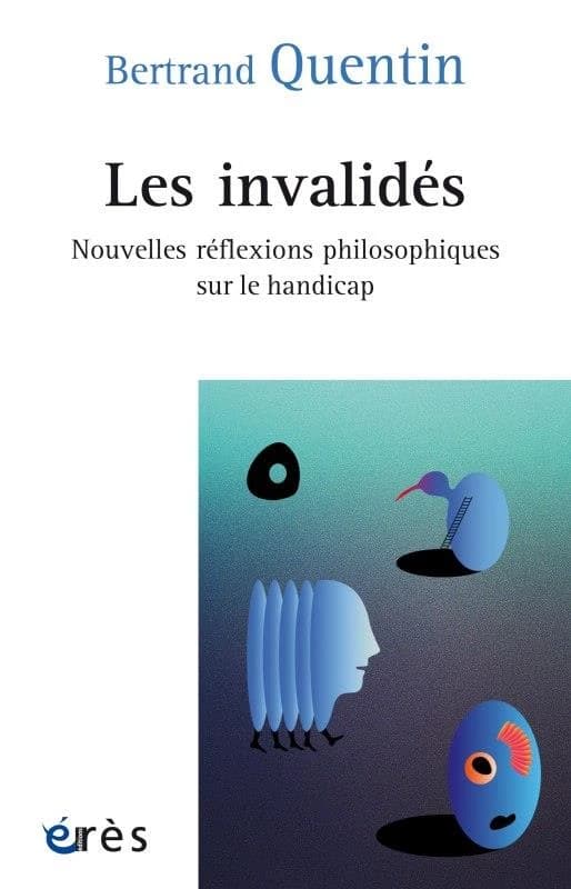 Les invalidés : nouvelles réflexions philosphiques sur le handicap