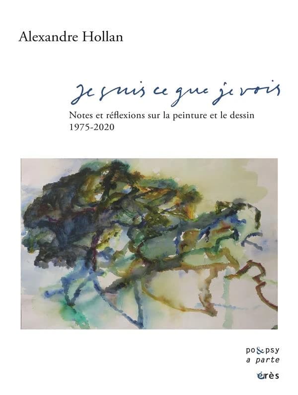 Je suis ce que je vois ; notes et réflexions sur la peinture et le dessin, 1975-2020