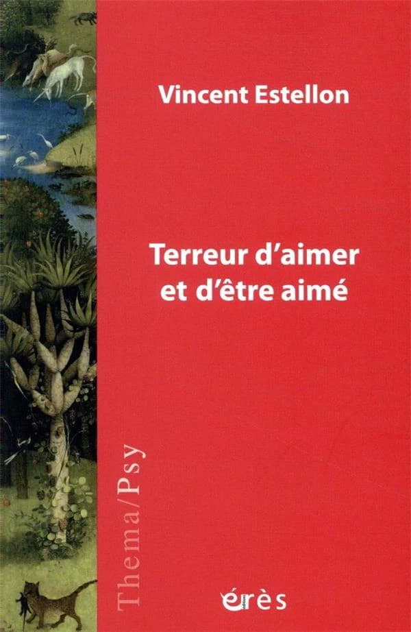 Terreur d'aimer et d'être aimé : psychopathologie du lien et la vie amoureuse