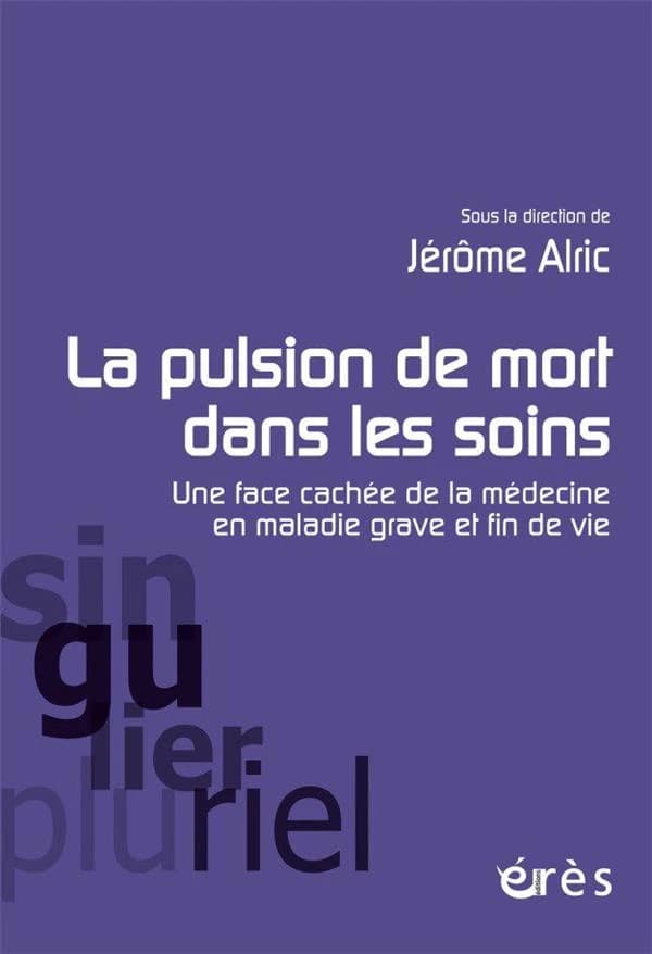 La pulsion de mort dans les soins : une face cachée de la médecine en maladie grave et en fin de vie