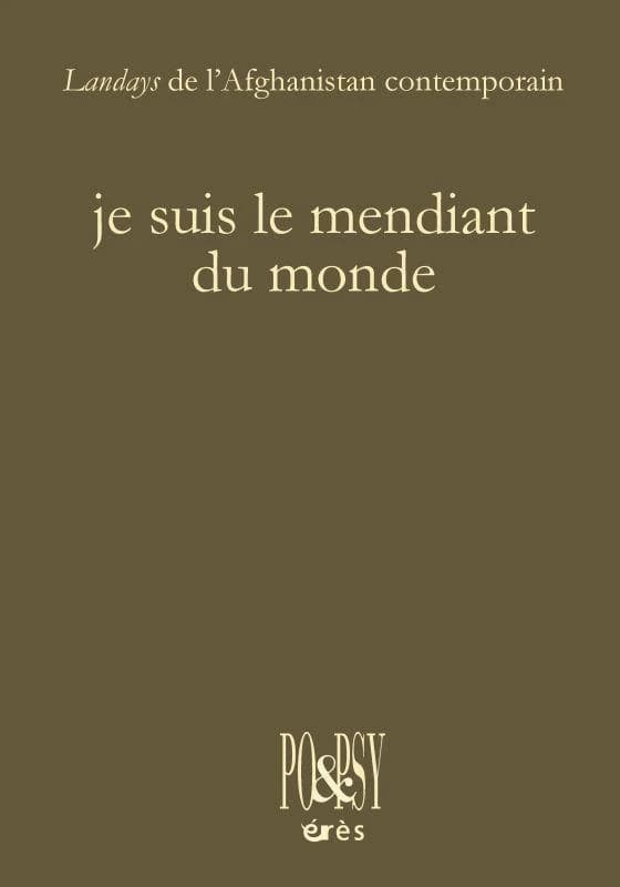 Je suis le mendiant du monde : landays afghans contemporains : poèmes anonymes de femmes pachtounes
