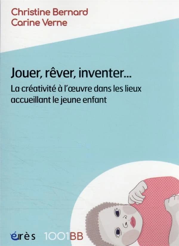 Jouer, rêver, inventer : la créativité à l'oeuvre dans les lieux accueillant le jeune enfant