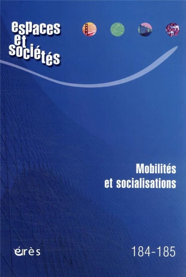 Revue espaces et sociétés n.184-185 : mobilités et socialisations