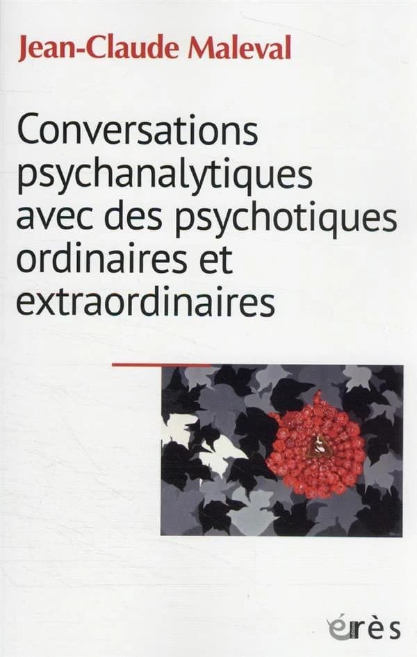 Conversations psychanalytiques avec des psychotiques ordinaires et extraordinaires