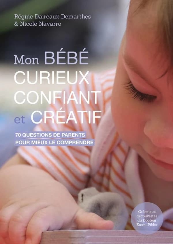 Mon bébé curieux, confiant et créatif : 70 questions de parents pour mieux le comprendre