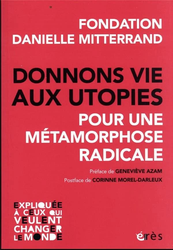 Donnons vie aux utopies : pour une métamorphose radicale : expliqué [sic] à ceux qui veulent changer le monde