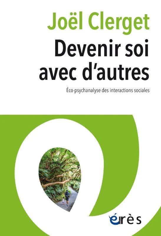 Devenir soi avec d'autres : éco-psychanalyse des interactions sociales. Joël Clerget