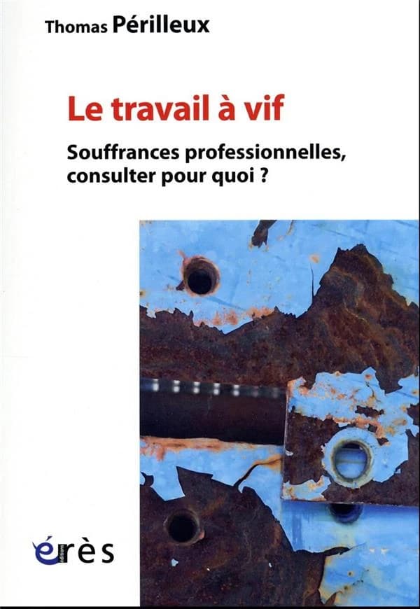 Le travail à vif : souffrances professionnelles, consulter pour quoi?