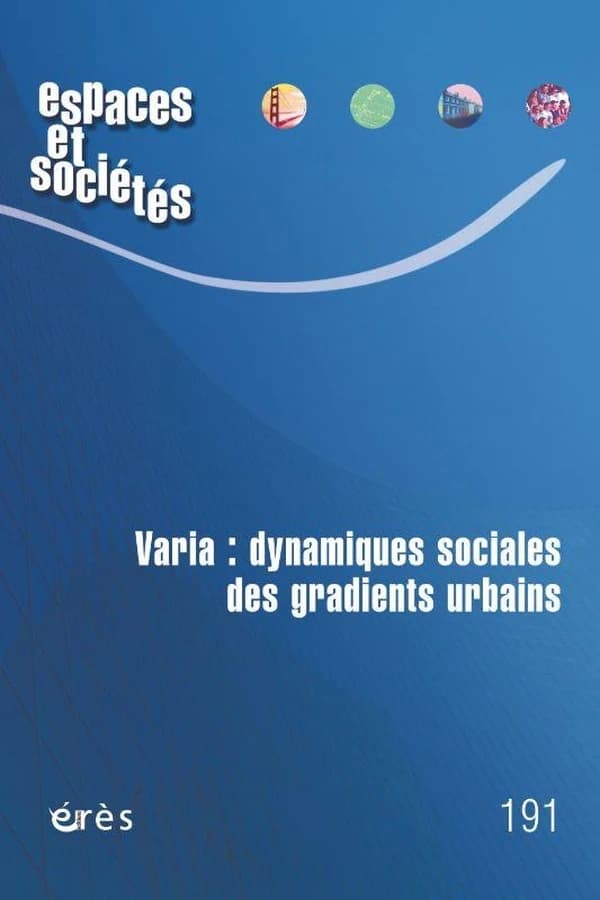 Revue espaces et sociétés n.191 : Varia : dynamiques sociales des gradients urbains