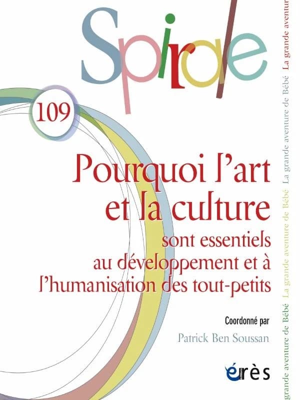 Spirale n.109 : Pourquoi l'art et la culture sont essentiels au développement et à l'humanisation des tout-petits ?
