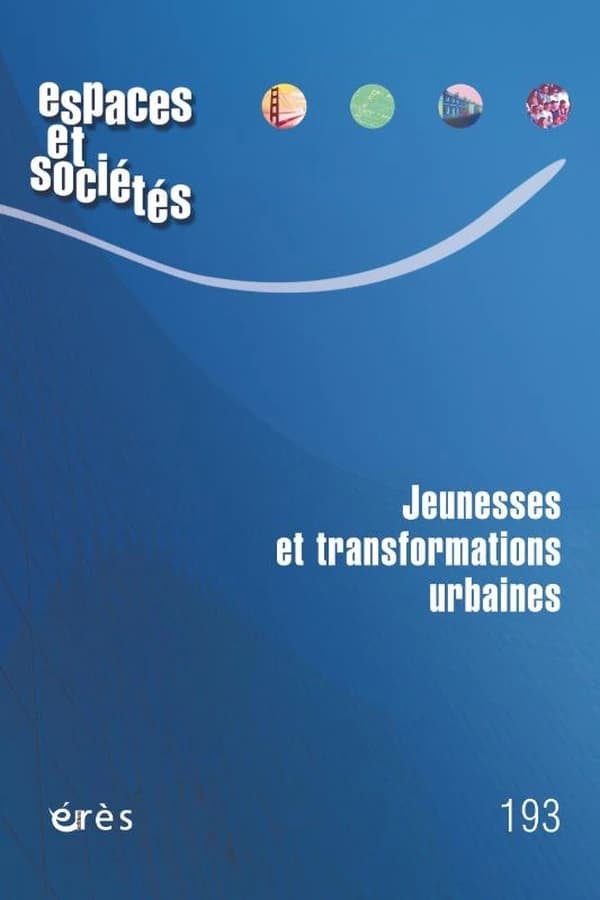 Revue espaces et sociétés n.193 : Jeunesses et transformations urbaines