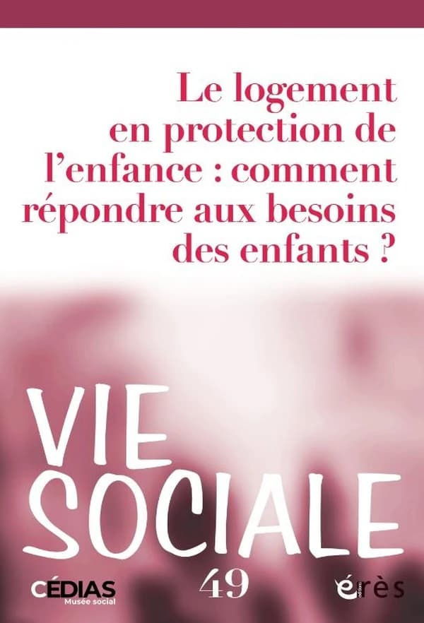 Vie sociale n.49 : Logement et protection de l'enfance : comment répondre aux besoins des enfants ?