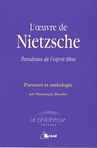 L'oeuvre de Nietzsche : paradoxes de l'esprit libre : parcours et anthologie