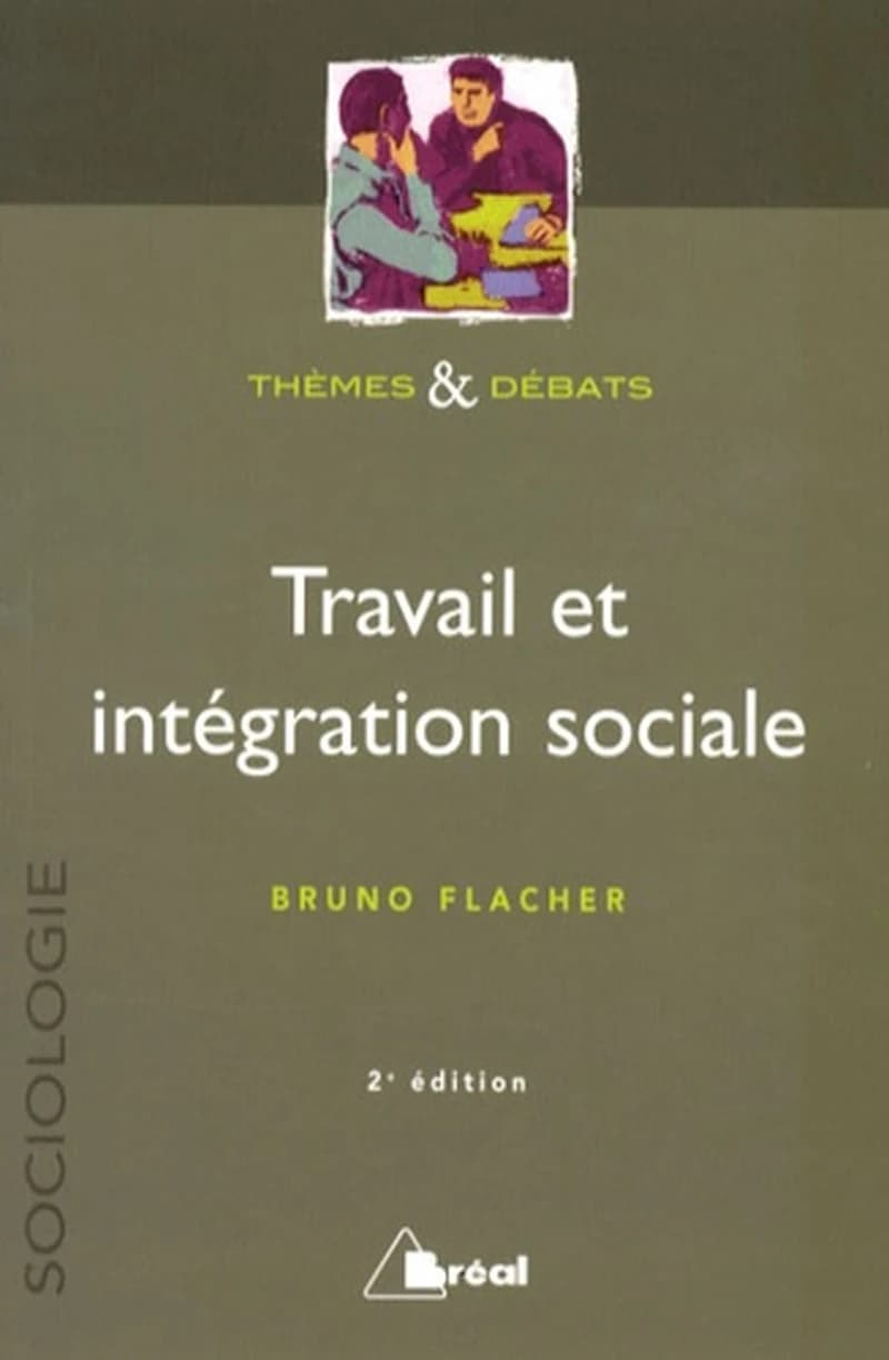 Travail et intégration sociale (2e éd.) Bruno Flacher,...