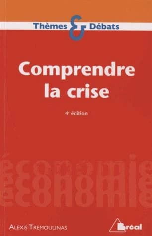 Comprendre la crise ([4e éd.]) Alexis Trémoulinas,...