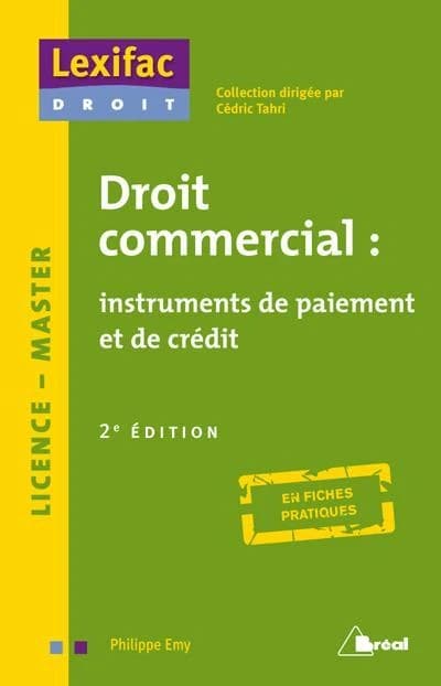Droit commercial : instruments de paiement et de crédit ([2e éd.]) Philippe Emy,...